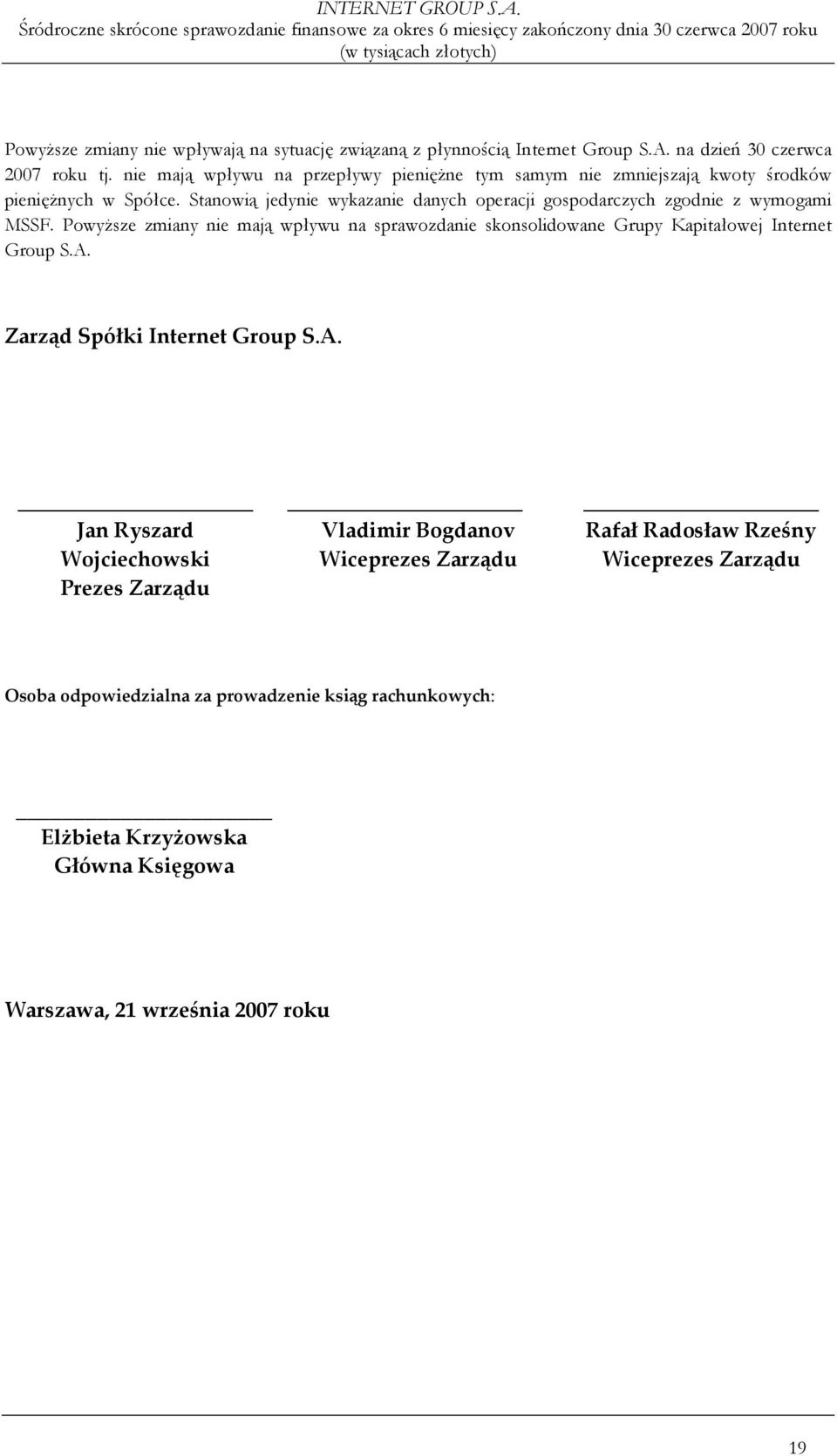 Stanowią jedynie wykazanie danych operacji gospodarczych zgodnie z wymogami MSSF.