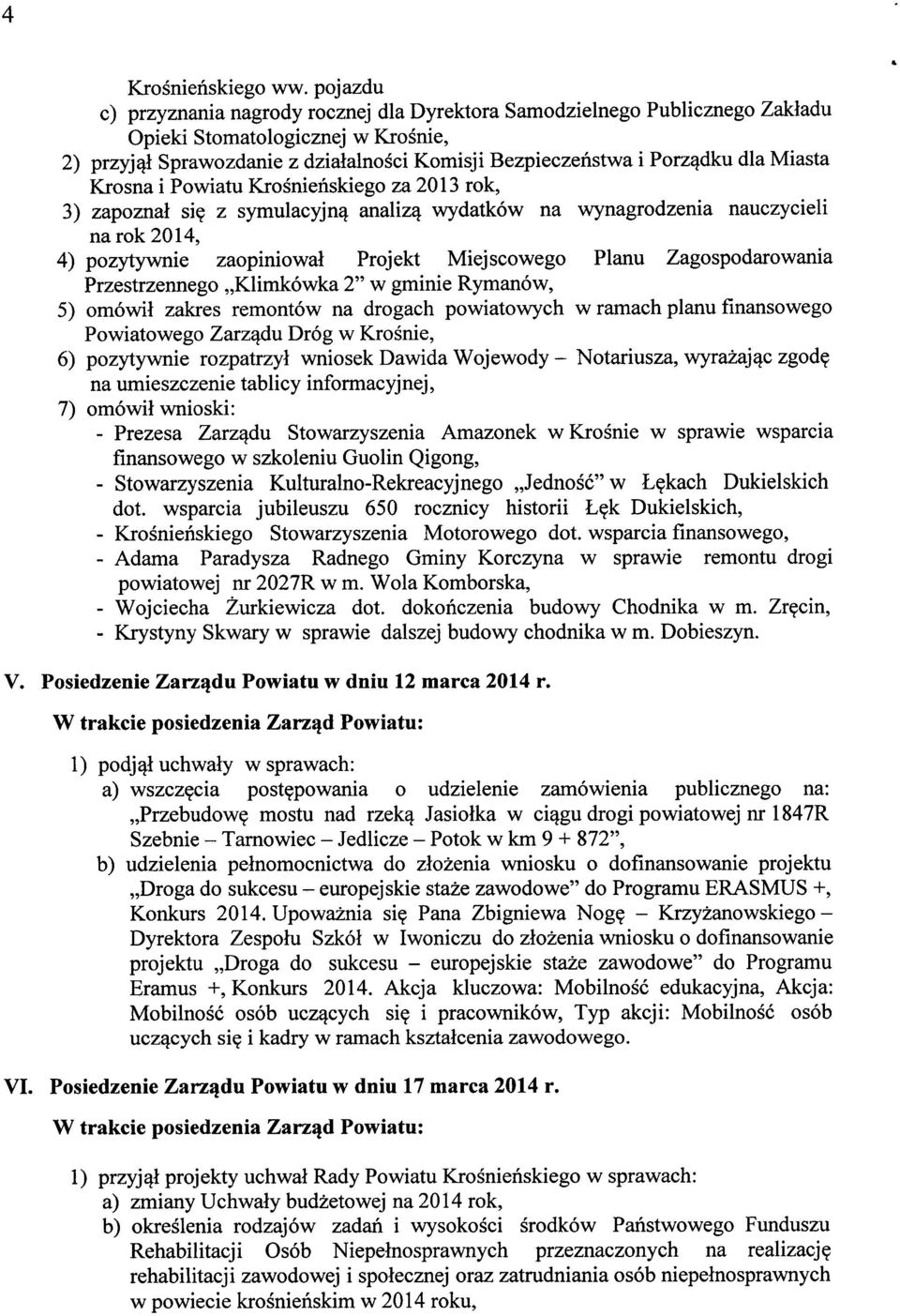 Miasta Krosna i Powiatu Krośnieńskiego za 2013 rok, 3) zapoznał się z symulacyjną analizą wydatków na wynagrodzenia nauczycieli narok 2014, 4) pozytywnie zaopiniował Projekt Miejscowego Planu