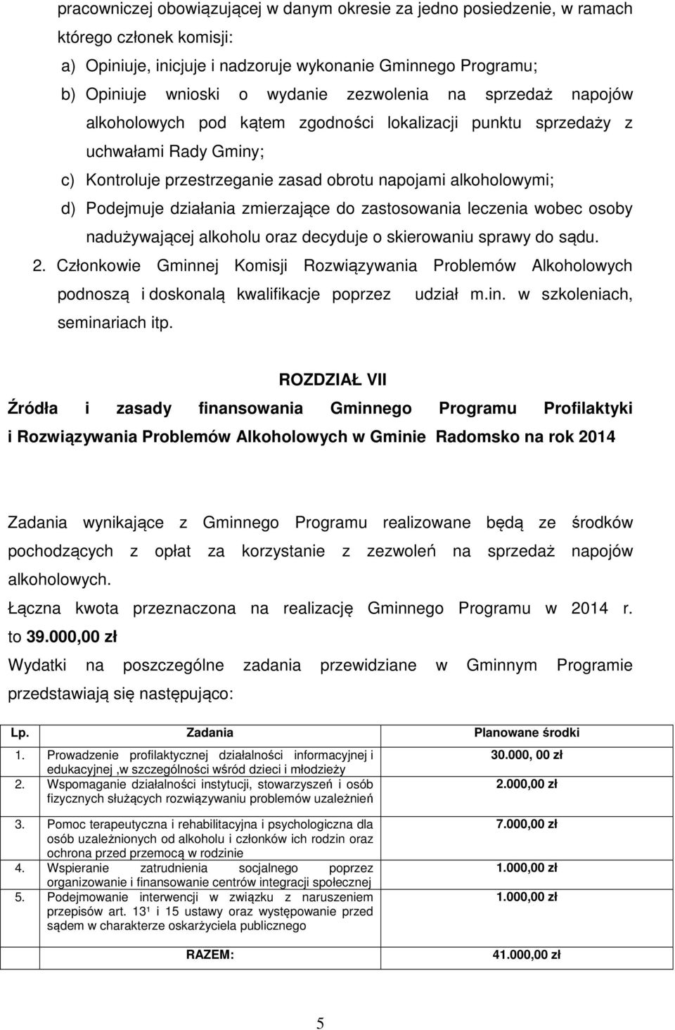 działania zmierzające do zastosowania leczenia wobec osoby nadużywającej alkoholu oraz decyduje o skierowaniu sprawy do sądu. 2.