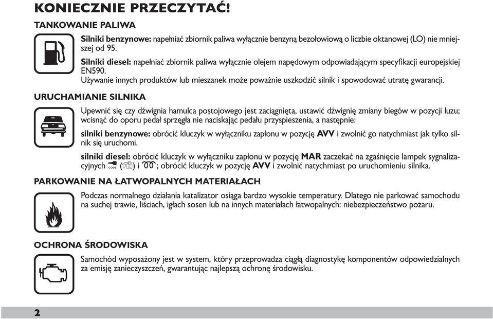 Uży wa nie in nych pro duk tów lub mie sza nek mo że po waż nie uszko dzić sil nik i spo wo do wać utra tę gwa ran cji.