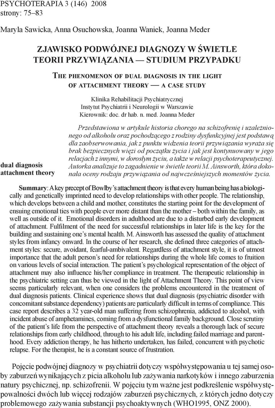 Joanna Meder dual diagnosis attachment theory Przedstawiona w artykule historia chorego na schizofrenię i uzależnionego od alkoholu oraz pochodzącego z rodziny dysfunkcyjnej jest podstawą dla