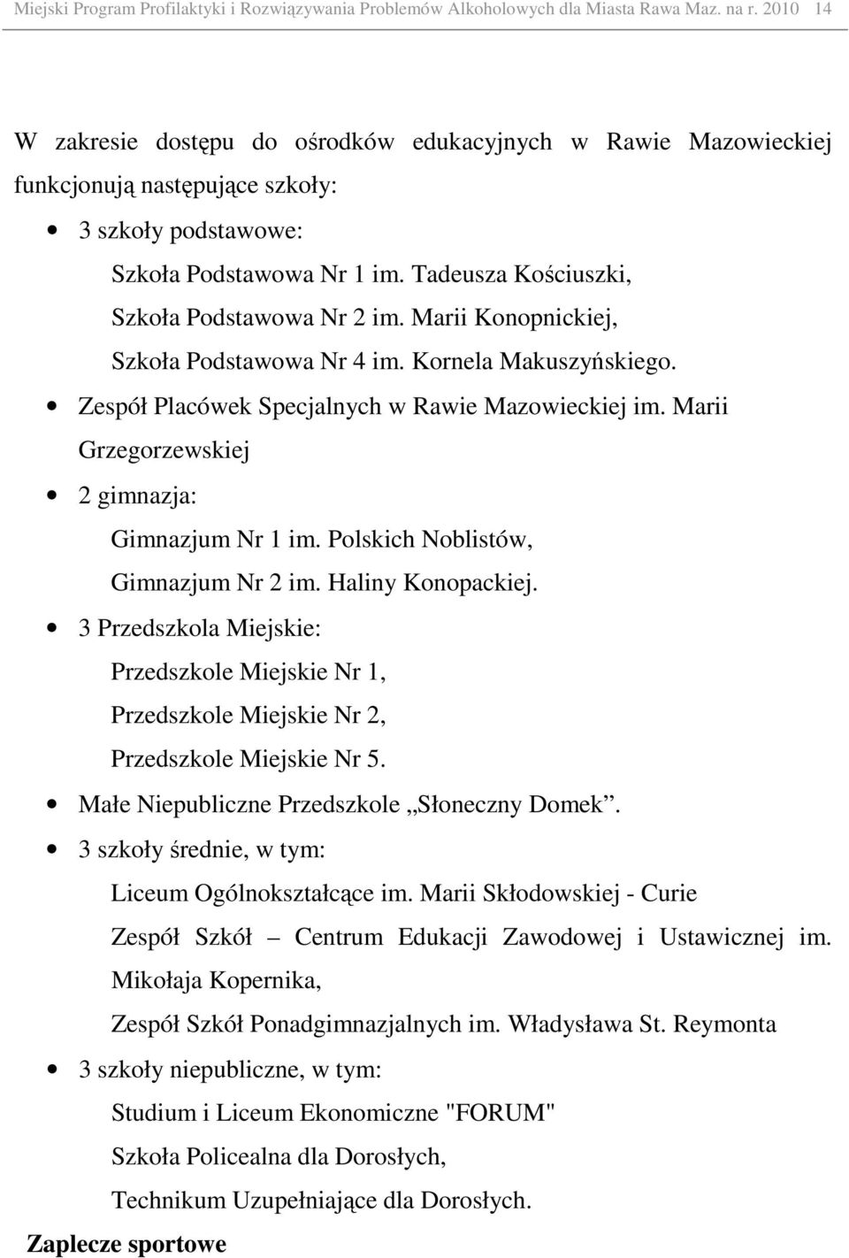 Marii Konopnickiej, Szkoła Podstawowa Nr 4 im. Kornela Makuszyńskiego. Zespół Placówek Specjalnych w Rawie Mazowieckiej im. Marii Grzegorzewskiej 2 gimnazja: Gimnazjum Nr 1 im.