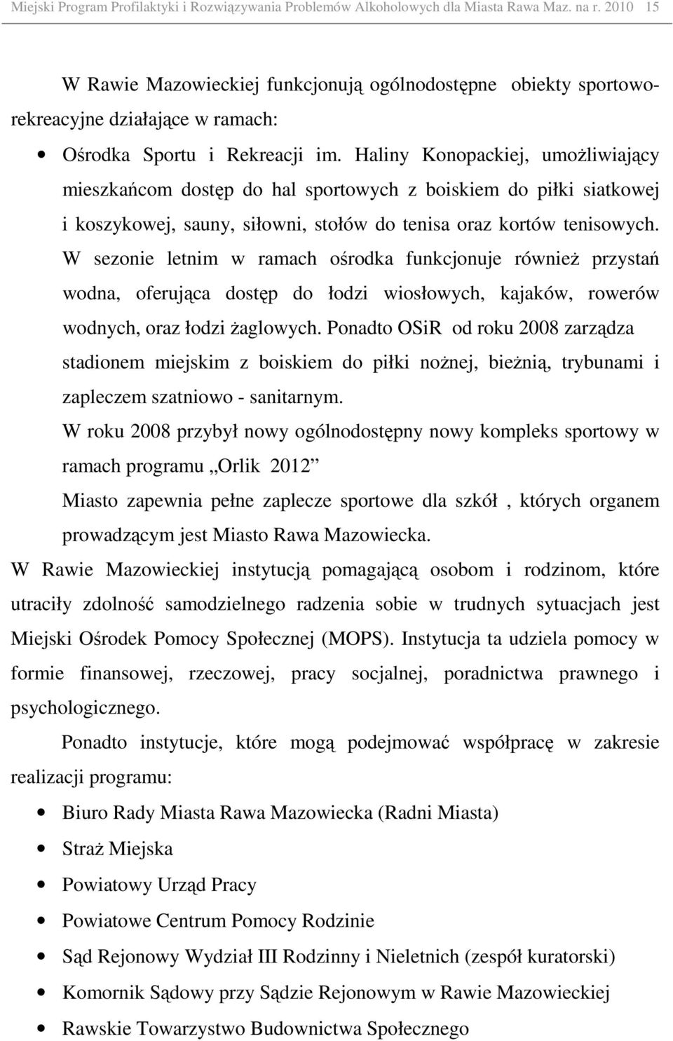 Haliny Konopackiej, umoŝliwiający mieszkańcom dostęp do hal sportowych z boiskiem do piłki siatkowej i koszykowej, sauny, siłowni, stołów do tenisa oraz kortów tenisowych.