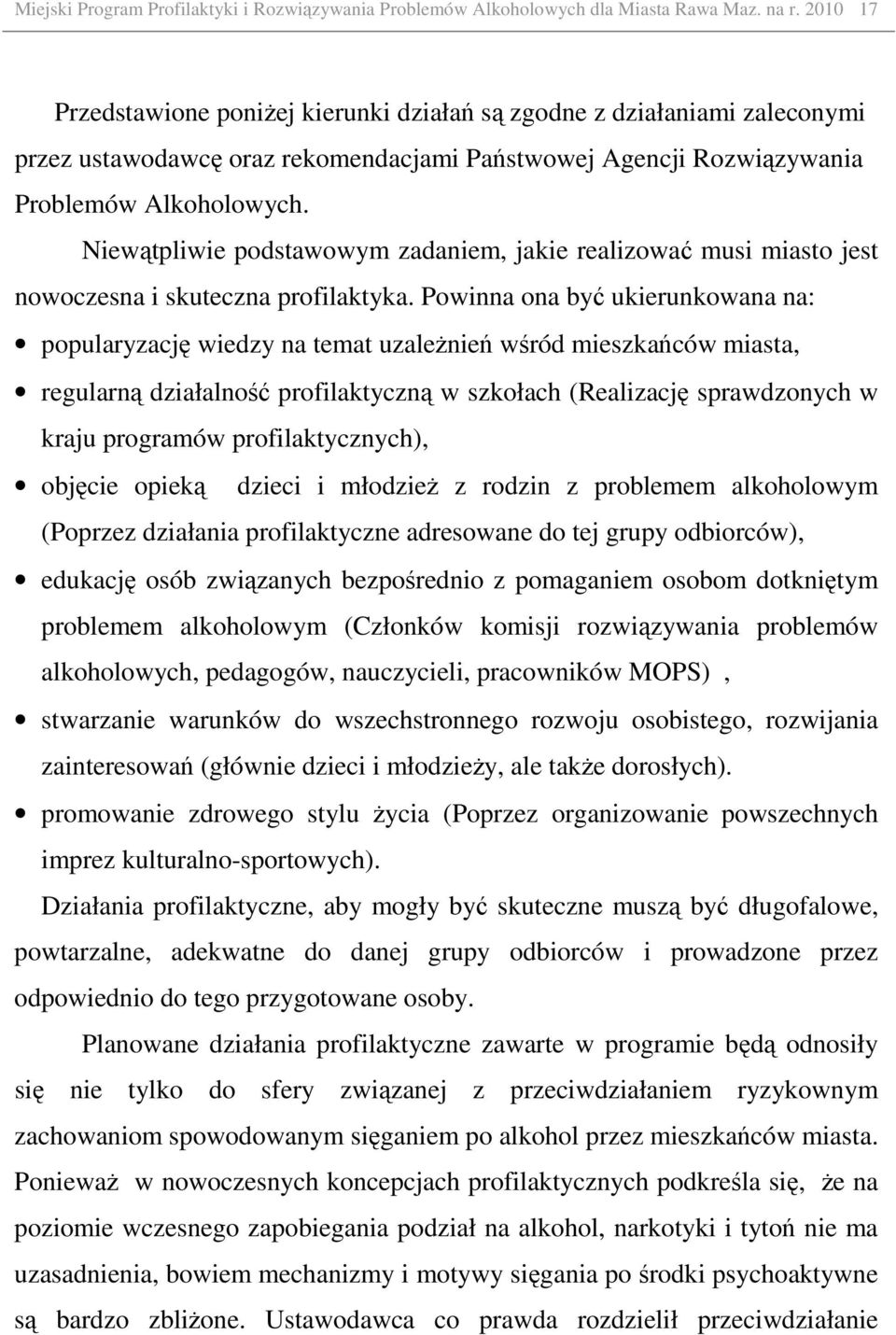 Niewątpliwie podstawowym zadaniem, jakie realizować musi miasto jest nowoczesna i skuteczna profilaktyka.