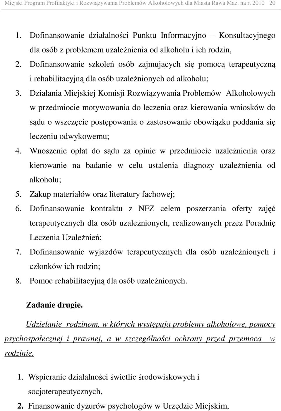 Dofinansowanie szkoleń osób zajmujących się pomocą terapeutyczną i rehabilitacyjną dla osób uzaleŝnionych od alkoholu; 3.