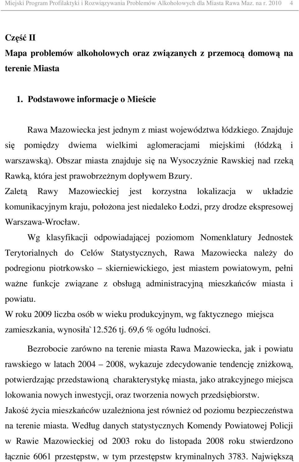 Obszar miasta znajduje się na Wysoczyźnie Rawskiej nad rzeką Rawką, która jest prawobrzeŝnym dopływem Bzury.