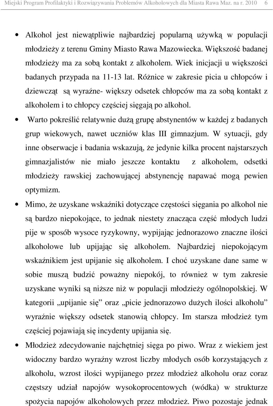 Wiek inicjacji u większości badanych przypada na 11-13 lat.