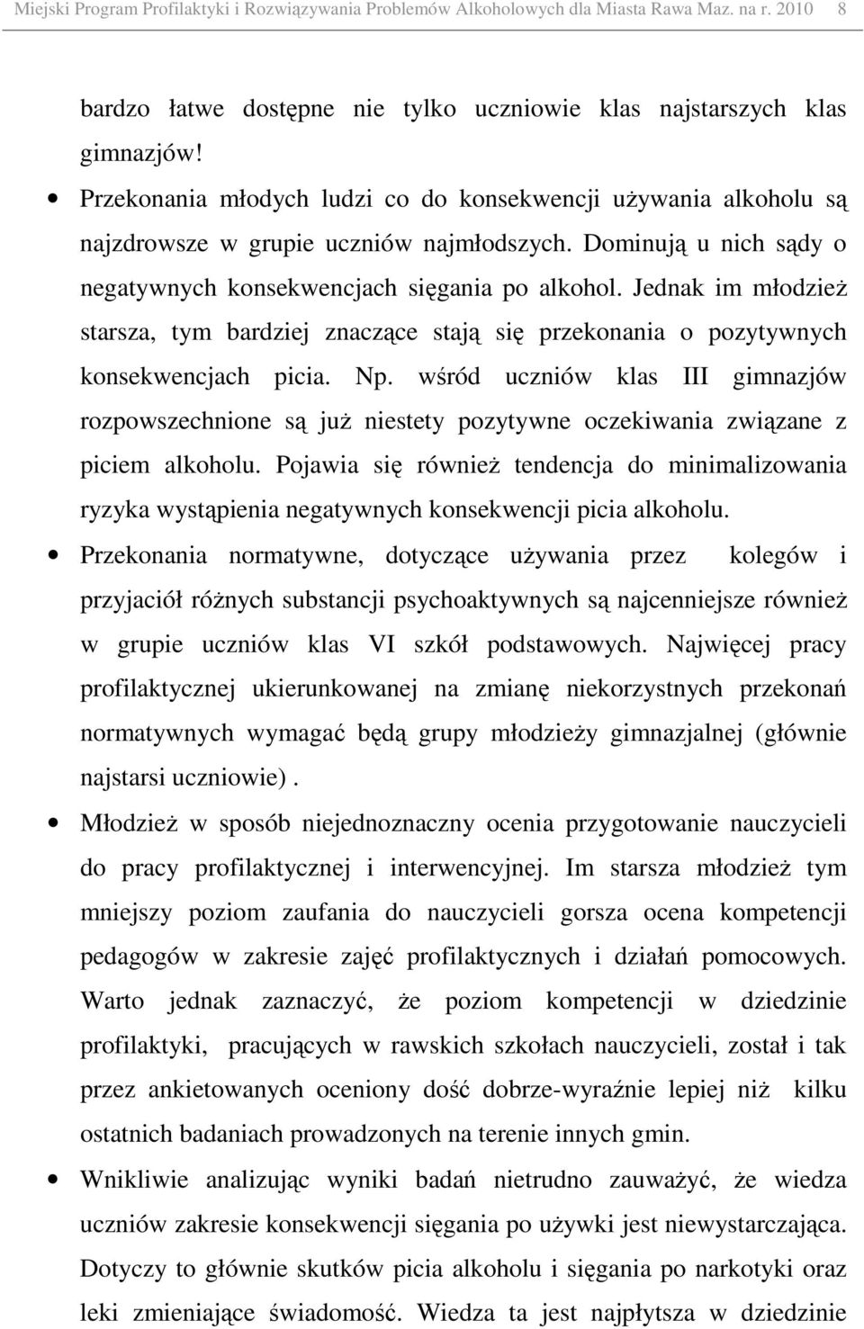 Jednak im młodzieŝ starsza, tym bardziej znaczące stają się przekonania o pozytywnych konsekwencjach picia. Np.