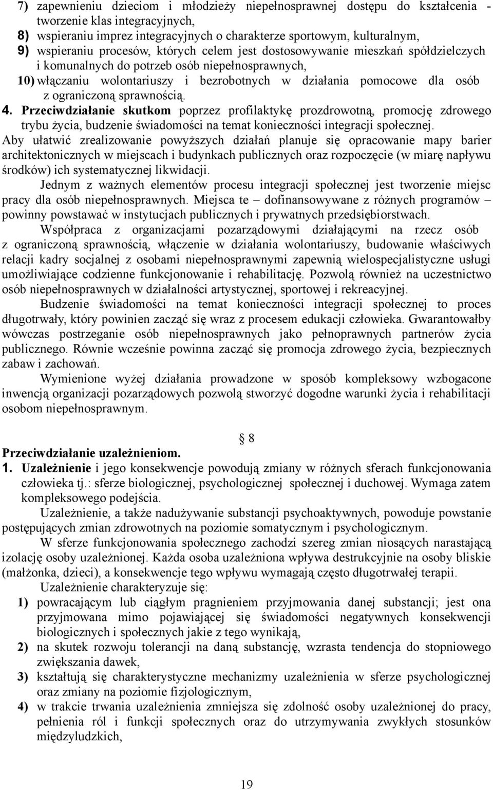 sprawnością. 4. Przeciwdziałanie skutkom poprzez profilaktykę prozdrowotną, promocję zdrowego trybu życia, budzenie świadomości na temat konieczności integracji społecznej.