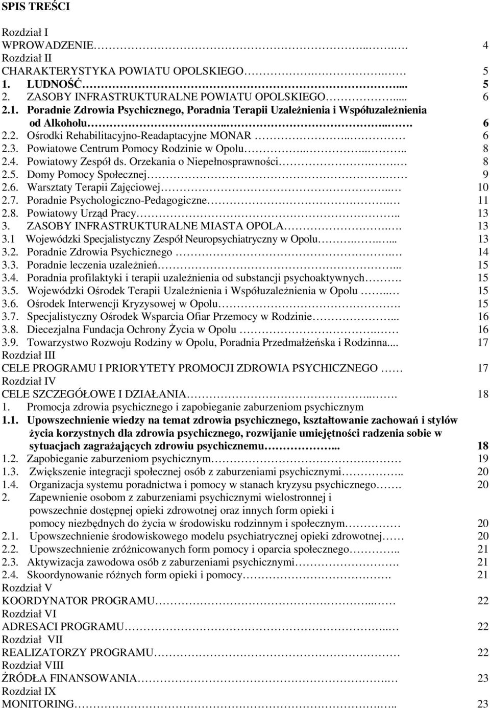 Domy Pomocy Społecznej. 9 2.6. Warsztaty Terapii Zajęciowej.. 10 2.7. Poradnie Psychologiczno-Pedagogiczne. 11 2.8. Powiatowy Urząd Pracy.. 13 3.