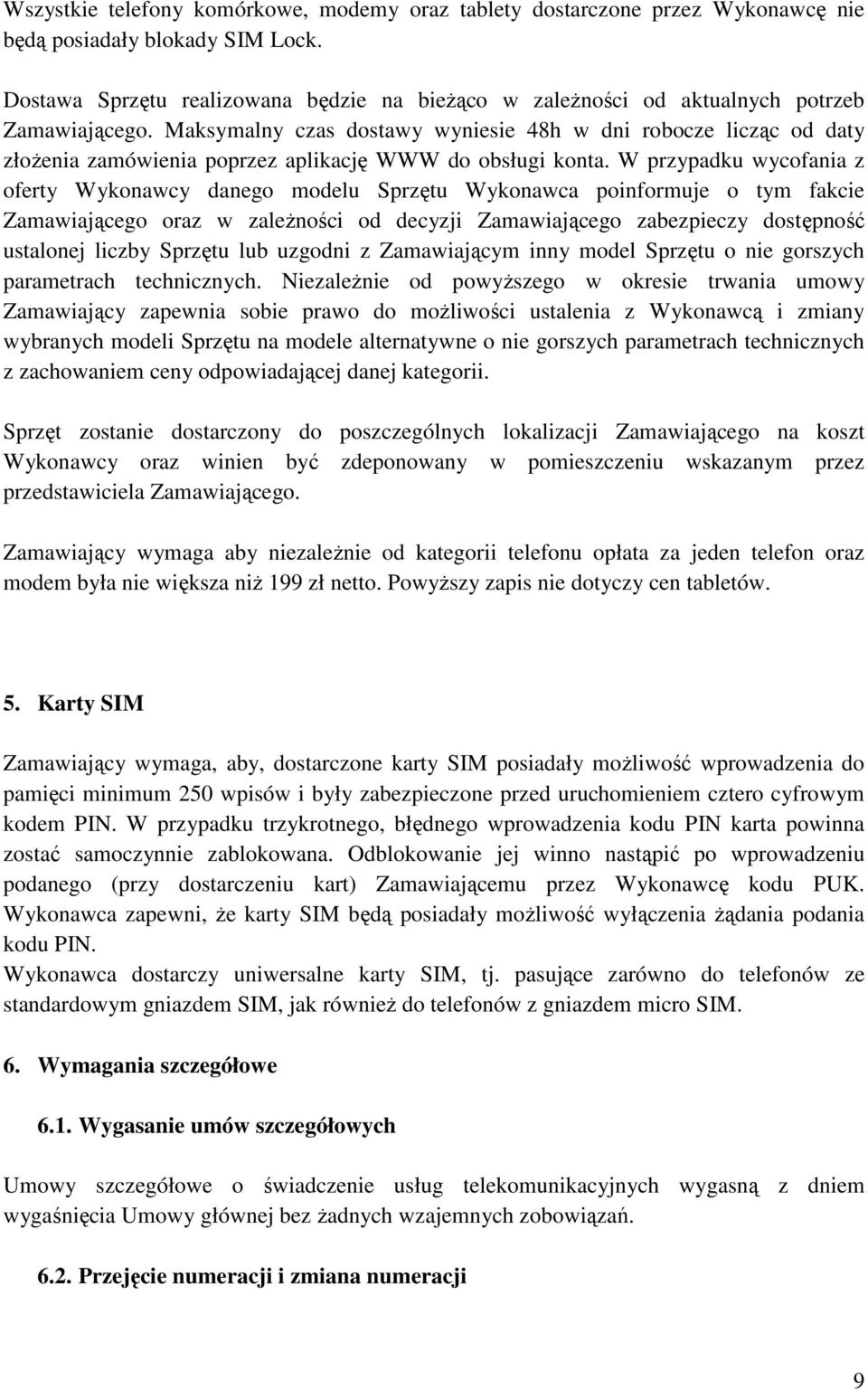 Maksymalny czas dostawy wyniesie 48h w dni robocze licząc od daty złoŝenia zamówienia poprzez aplikację WWW do obsługi konta.