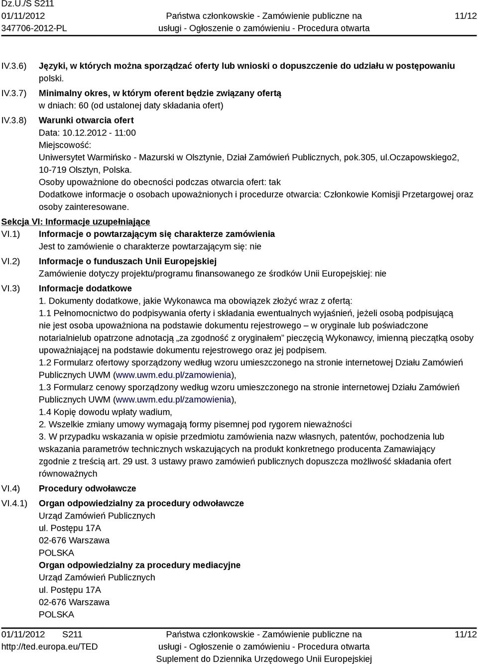 2012-11:00 Miejscowość: Uniwersytet Warmińsko - Mazurski w Olsztynie, Dział Zamówień Publicznych, pok.305, ul.oczapowskiego2, 10-719 Olsztyn, Polska.