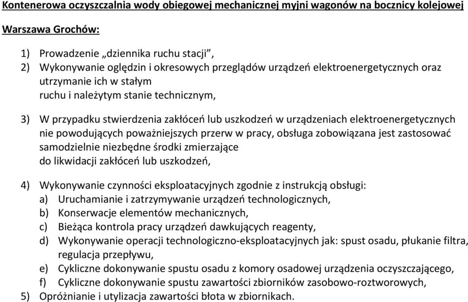 powodujących poważniejszych przerw w pracy, obsługa zobowiązana jest zastosować samodzielnie niezbędne środki zmierzające do likwidacji zakłóceń lub uszkodzeń, 4) Wykonywanie czynności