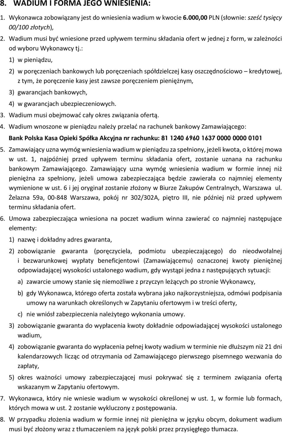 : 1) w pieniądzu, 2) w poręczeniach bankowych lub poręczeniach spółdzielczej kasy oszczędnościowo kredytowej, z tym, że poręczenie kasy jest zawsze poręczeniem pieniężnym, 3) gwarancjach bankowych,