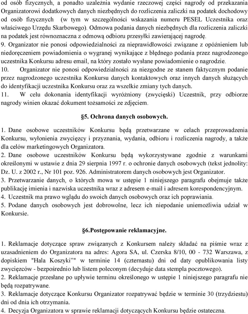 Odmowa podania danych niezbędnych dla rozliczenia zaliczki na podatek jest równoznaczna z odmową odbioru przesyłki zawierającej nagrodę. 9.