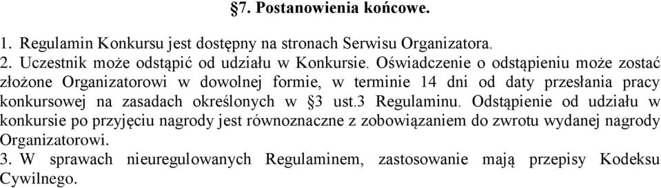 Oświadczenie o odstąpieniu może zostać złożone Organizatorowi w dowolnej formie, w terminie 14 dni od daty przesłania pracy konkursowej