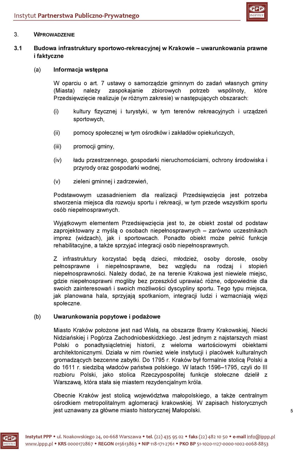 (ii) (iii) (iv) (v) kultury fizycznej i turystyki, w tym terenów rekreacyjnych i urządzeń sportowych, pomocy społecznej w tym ośrodków i zakładów opiekuńczych, promocji gminy, ładu przestrzennego,