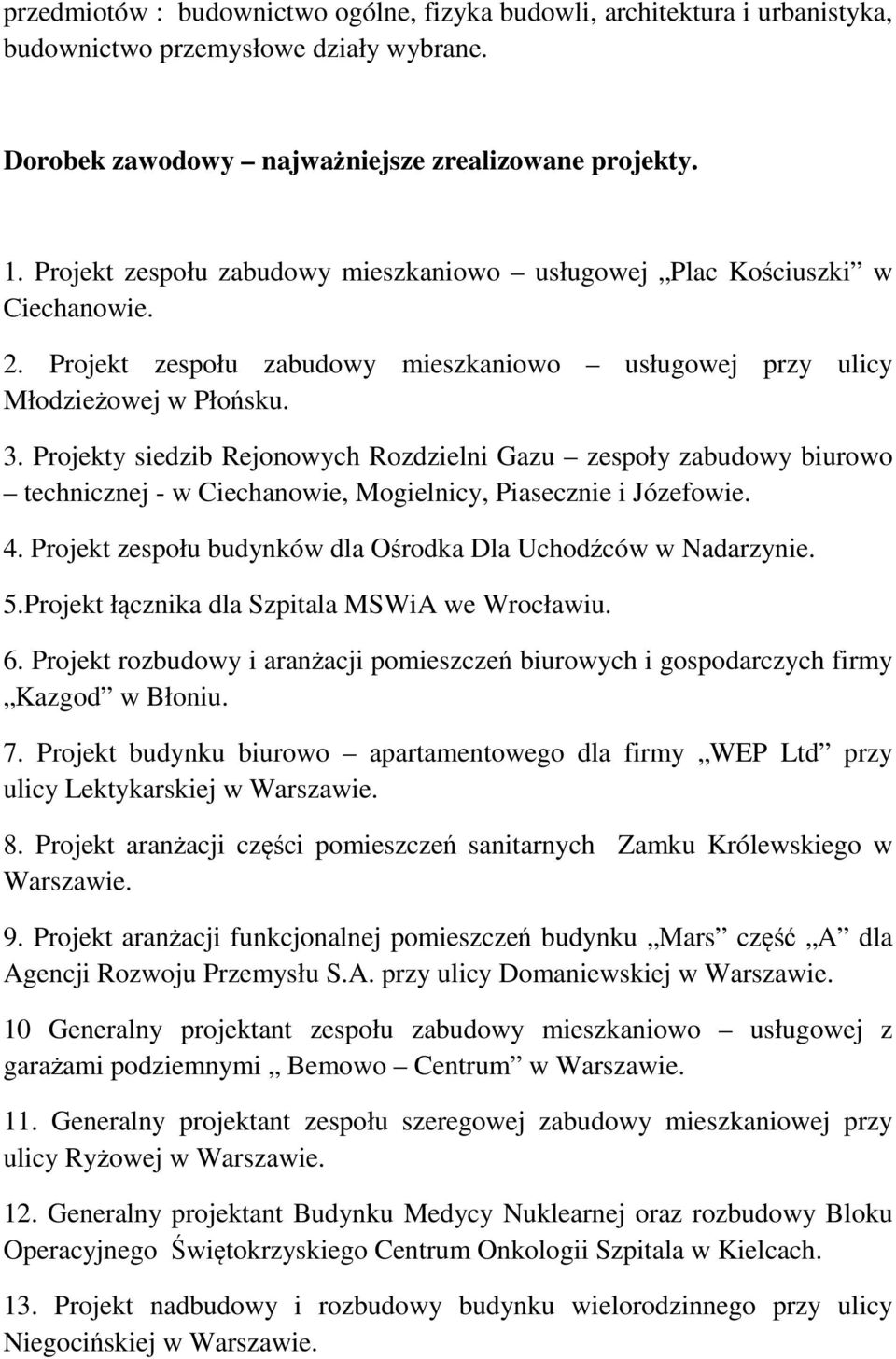 Projekty siedzib Rejonowych Rozdzielni Gazu zespoły zabudowy biurowo technicznej - w Ciechanowie, Mogielnicy, Piasecznie i Józefowie. 4.