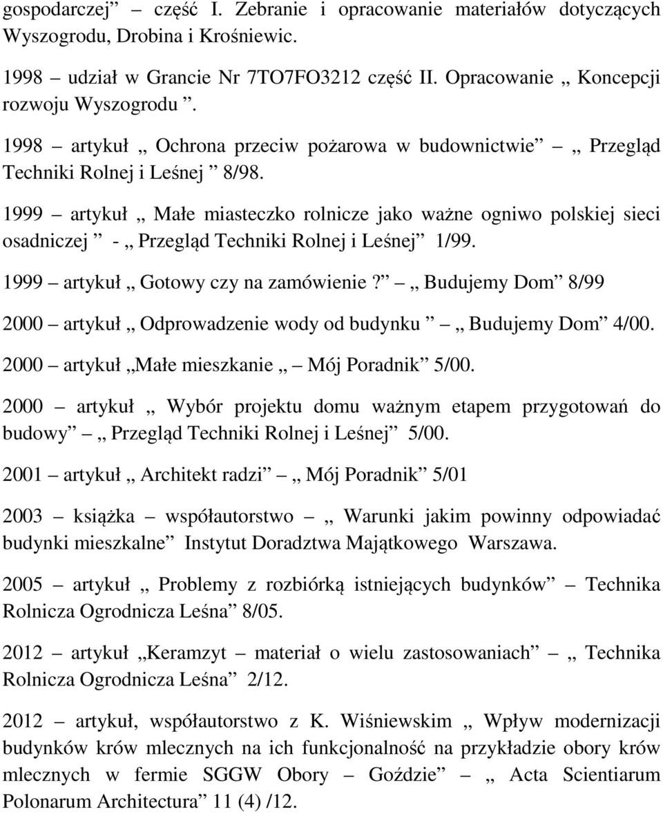 1999 artykuł Małe miasteczko rolnicze jako ważne ogniwo polskiej sieci osadniczej - Przegląd Techniki Rolnej i Leśnej 1/99. 1999 artykuł Gotowy czy na zamówienie?
