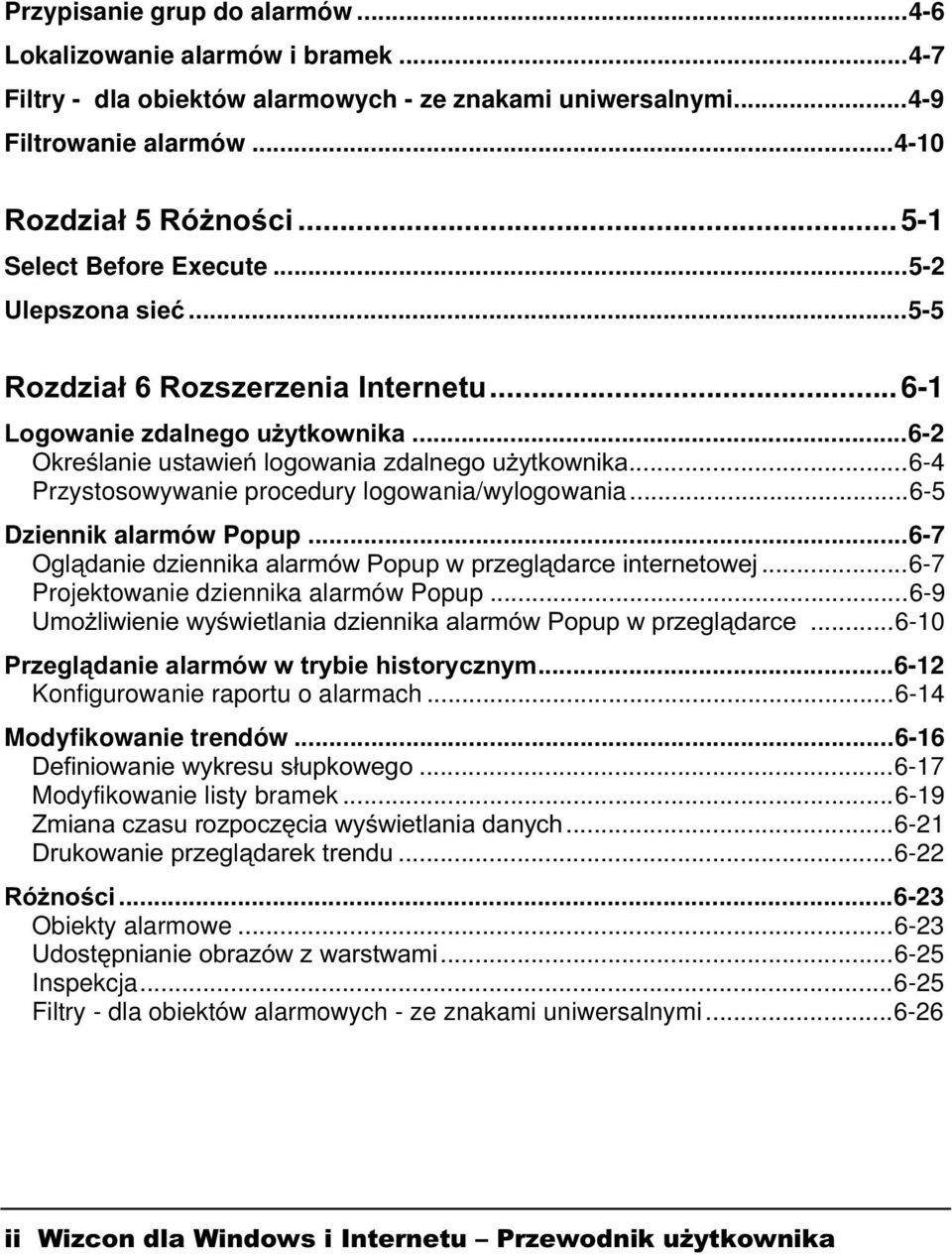 ...6-7 Projektowanie dziennika alarmów Popup...6-9 "!...6-10 +3'...6-12 Konfigurowanie raportu o alarmach...6-14 Modyfikowanie trendów...6-16 #.