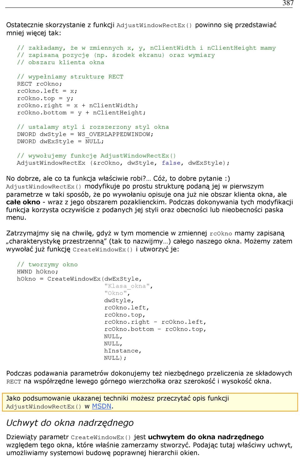 bottom = y + nclientheight; // ustalamy styl i rozszerzony styl okna DWORD dwstyle = WS_OVERLAPPEDWINDOW; DWORD dwexstyle = NULL; // wywołujemy funkcję AdjustWindowRectEx() AdjustWindowRectEx