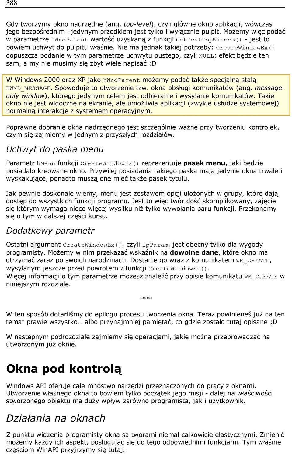 Nie ma jednak takiej potrzeby: CreateWindowEx() dopuszcza podanie w tym parametrze uchwytu pustego, czyli NULL; efekt będzie ten sam, a my nie musimy się zbyt wiele napisać :D W Windows 2000 oraz XP