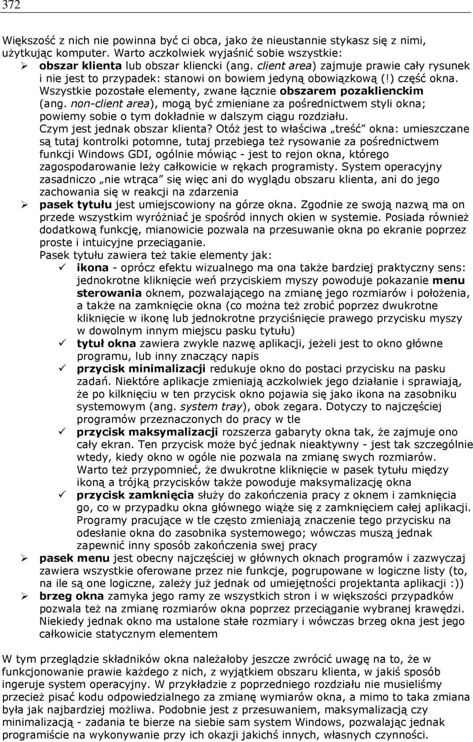 non-client area), mogą być zmieniane za pośrednictwem styli okna; powiemy sobie o tym dokładnie w dalszym ciągu rozdziału. Czym jest jednak obszar klienta?