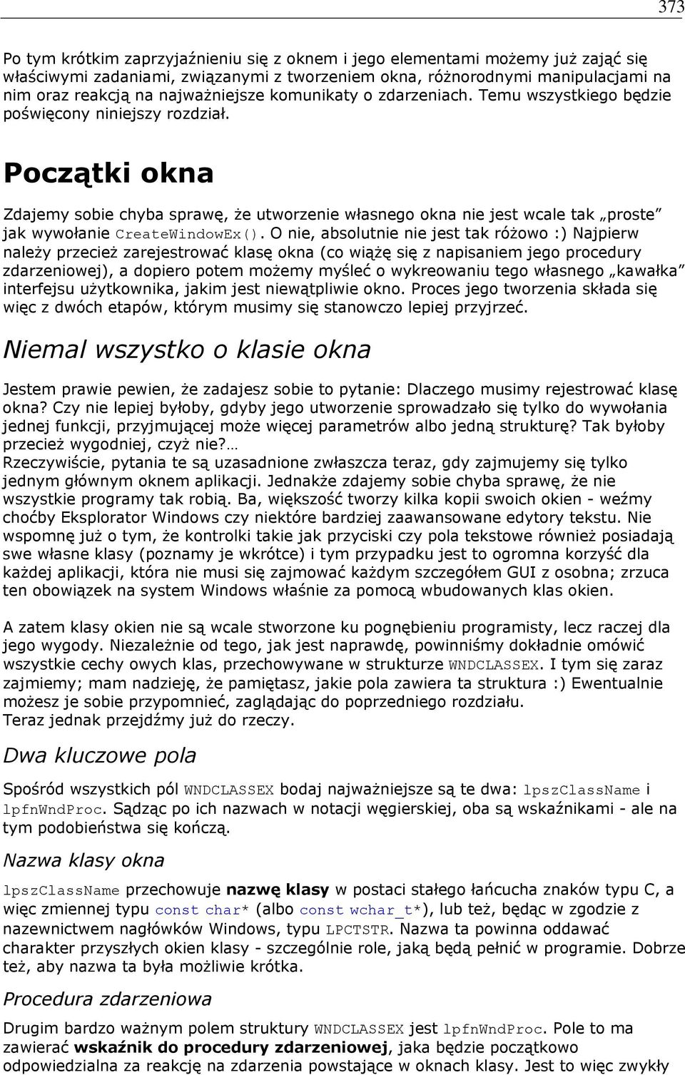 Początki okna Zdajemy sobie chyba sprawę, że utworzenie własnego okna nie jest wcale tak proste jak wywołanie CreateWindowEx().