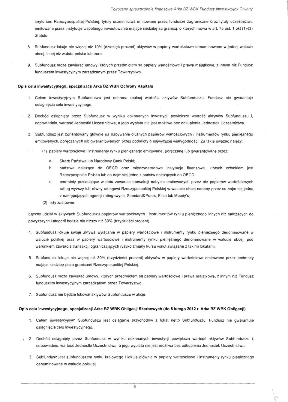 Subfundusz lokuje nie wi~cej niz 10% (dziesi~c procent) aktyw6w w papiery wartosciowe denominowane w jednej walucie obcej, innej niz waluta polska lub euro. 9.