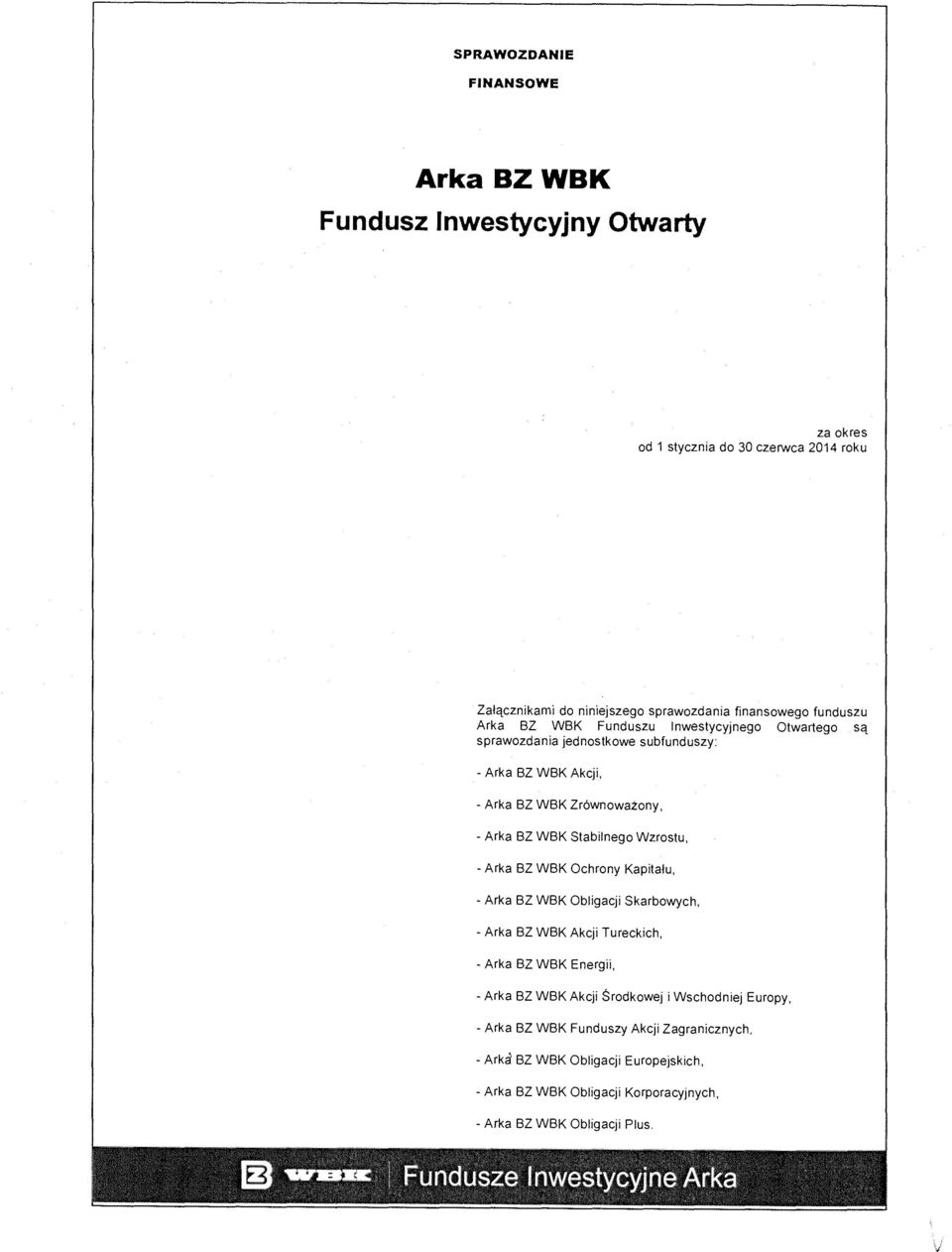 Ochrony Kapitalu, - Arka BZ WBK Obligacji Skarbowych, - Arka BZ WBK Akcji Tureckich, - Arka BZ WBK Energii, - Arka BZ WBK Akcji Srodkowej i Wschodniej Europy, - Arka BZ WBK