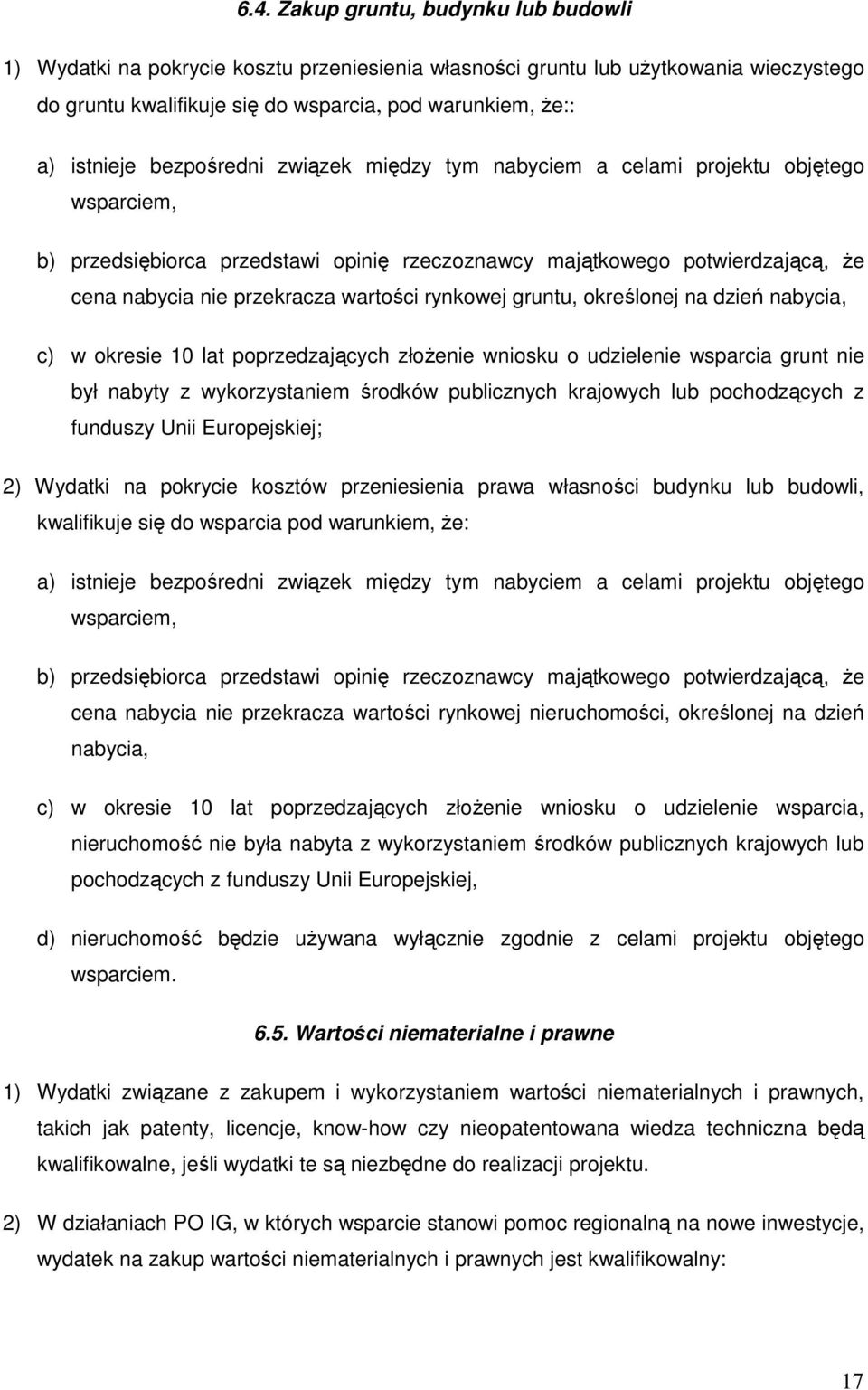 rynkowej gruntu, określonej na dzień nabycia, c) w okresie 10 lat poprzedzających złoŝenie wniosku o udzielenie wsparcia grunt nie był nabyty z wykorzystaniem środków publicznych krajowych lub