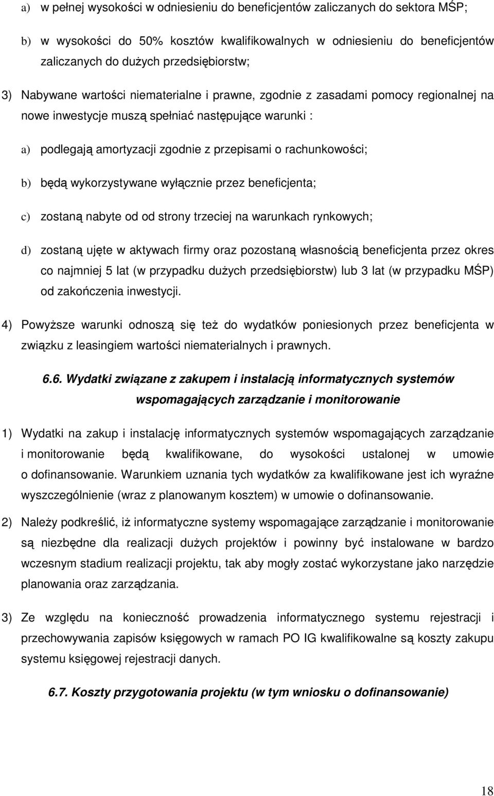 rachunkowości; b) będą wykorzystywane wyłącznie przez beneficjenta; c) zostaną nabyte od od strony trzeciej na warunkach rynkowych; d) zostaną ujęte w aktywach firmy oraz pozostaną własnością