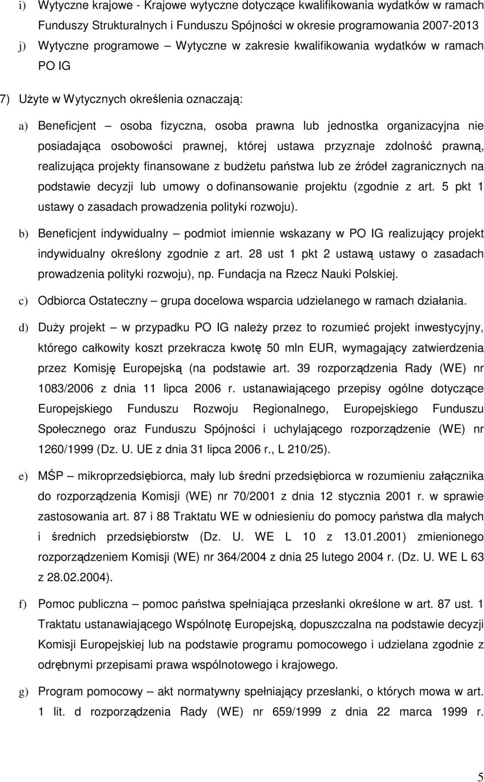 której ustawa przyznaje zdolność prawną, realizująca projekty finansowane z budŝetu państwa lub ze źródeł zagranicznych na podstawie decyzji lub umowy o dofinansowanie projektu (zgodnie z art.