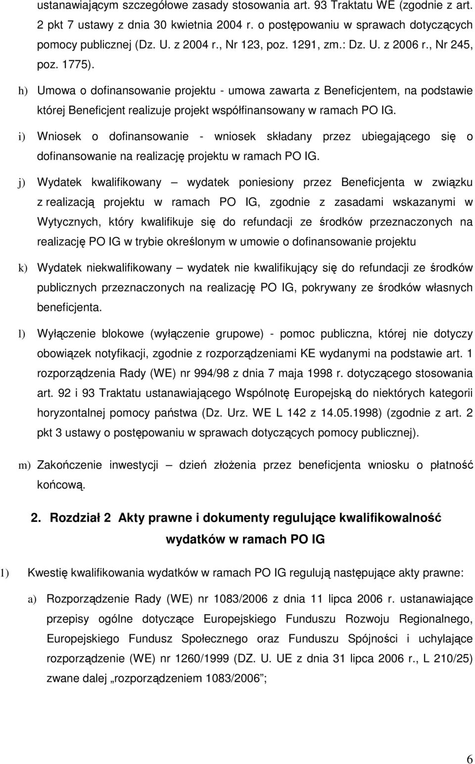 h) Umowa o dofinansowanie projektu - umowa zawarta z Beneficjentem, na podstawie której Beneficjent realizuje projekt współfinansowany w ramach PO IG.