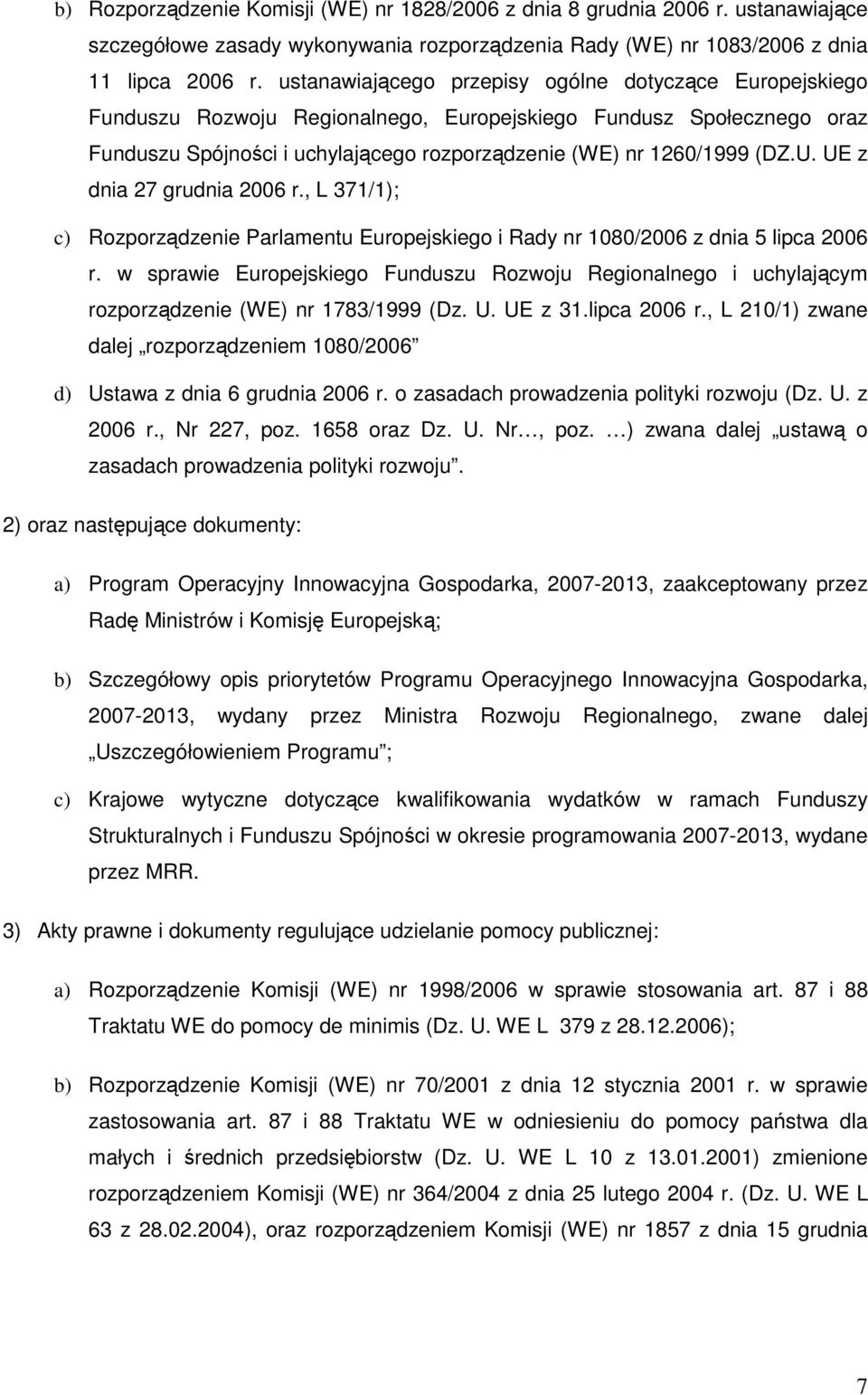 UE z dnia 27 grudnia 2006 r., L 371/1); c) Rozporządzenie Parlamentu Europejskiego i Rady nr 1080/2006 z dnia 5 lipca 2006 r.