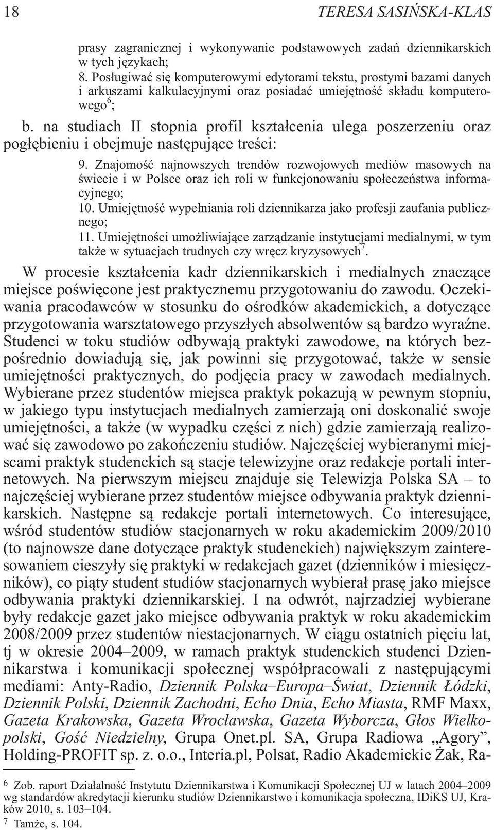 na studiach II stopnia profil kszta³cenia ulega poszerzeniu oraz pog³êbieniu i obejmuje nastêpuj¹ce treœci: 9.