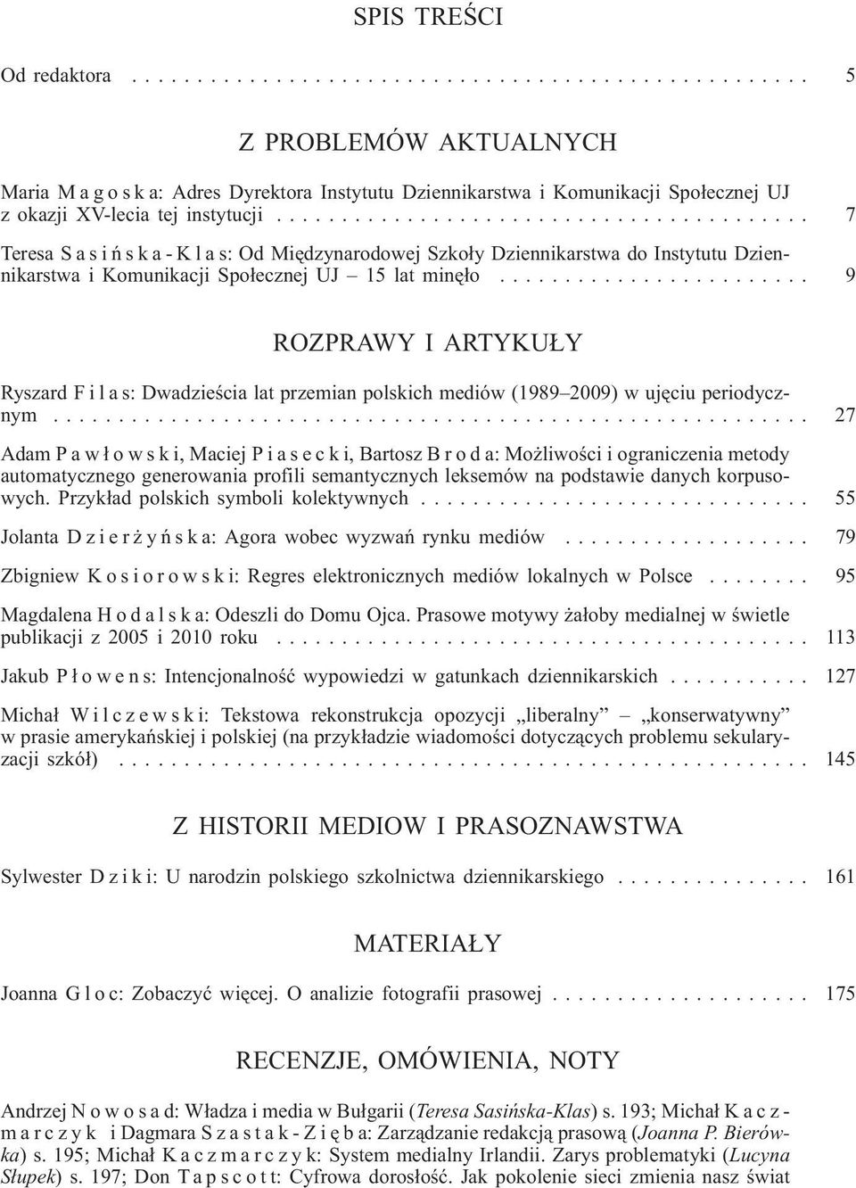 .. 9 ROZPRAWY I ARTYKU Y Ryszard Filas: Dwadzieœcia lat przemian polskich mediów (1989 2009) w ujêciu periodycznym.