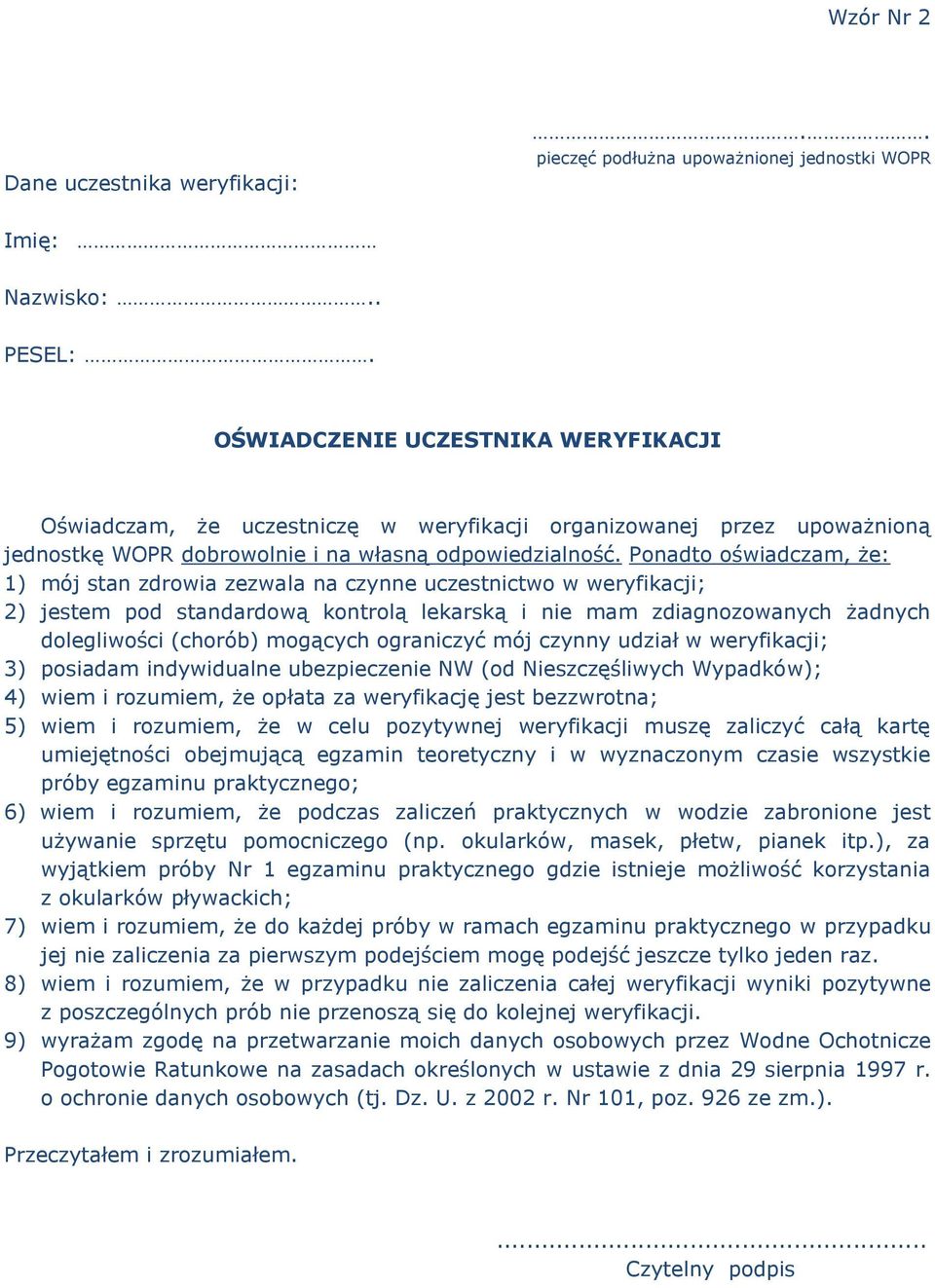 Ponadto oświadczam, że: 1) mój stan zdrowia zezwala na czynne uczestnictwo w weryfikacji; 2) jestem pod standardową kontrolą lekarską i nie mam zdiagnozowanych żadnych dolegliwości (chorób) mogących