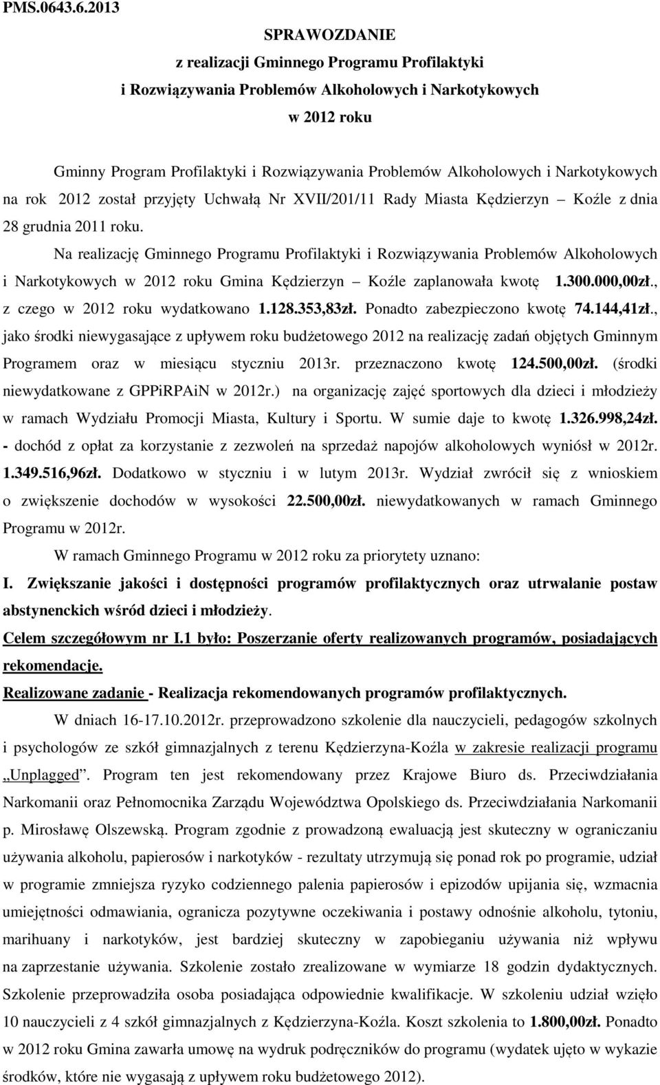 i Narkotykowych na rok 2012 został przyjęty Uchwałą Nr XVII/201/11 Rady Miasta Kędzierzyn Koźle z dnia 28 grudnia 2011 roku.