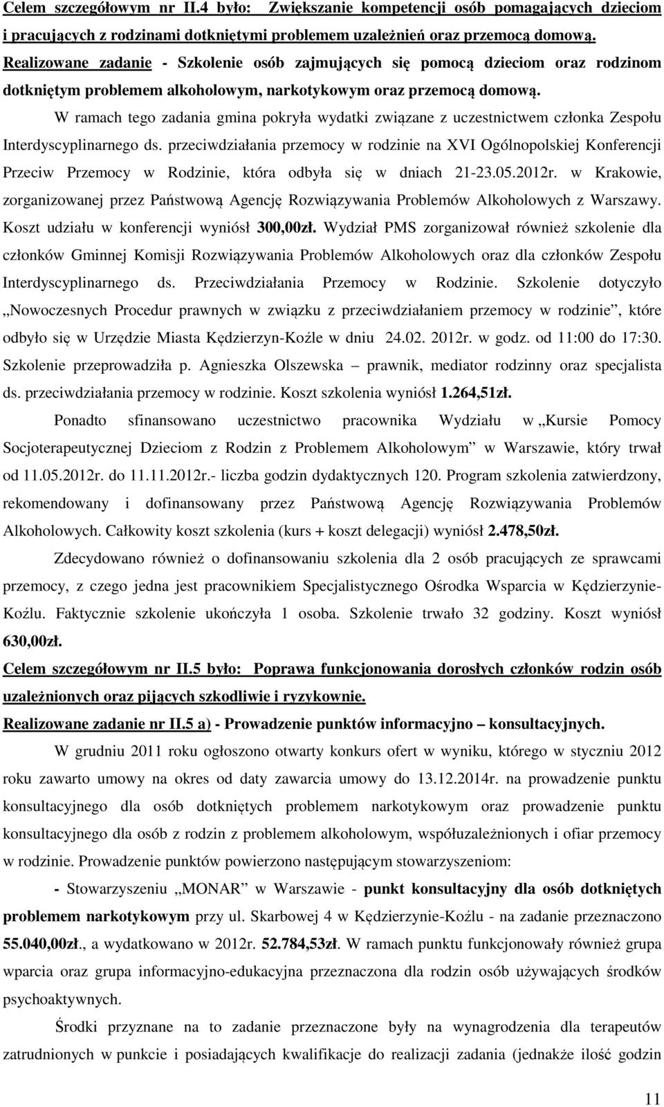 W ramach tego zadania gmina pokryła wydatki związane z uczestnictwem członka Zespołu Interdyscyplinarnego ds.