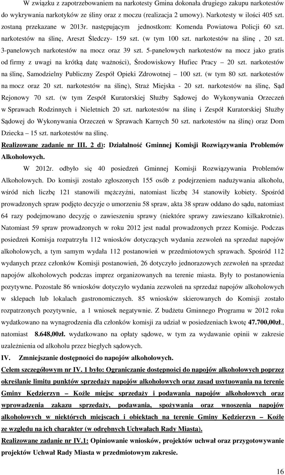 3-panelowych narkotestów na mocz oraz 39 szt. 5-panelowych narkotestów na mocz jako gratis od firmy z uwagi na krótką datę ważności), Środowiskowy Hufiec Pracy 20 szt.