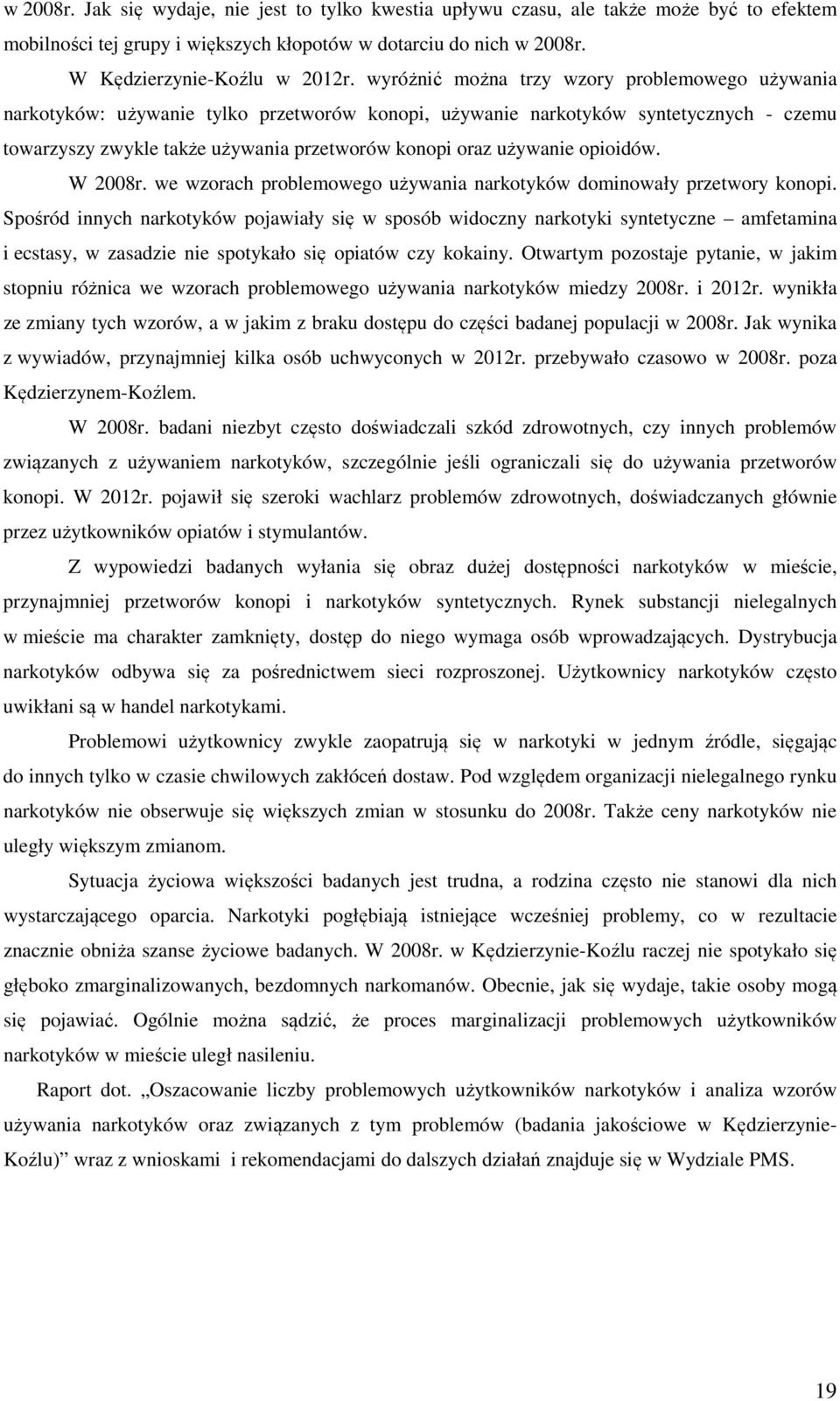 używanie opioidów. W 2008r. we wzorach problemowego używania narkotyków dominowały przetwory konopi.