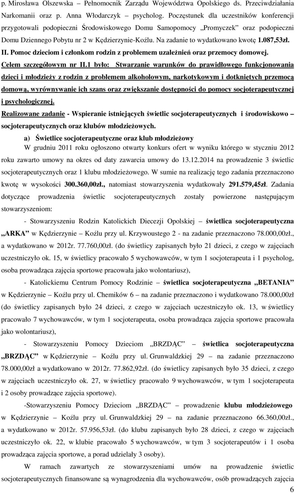 Na zadanie to wydatkowano kwotę 1.087,53zł. II. Pomoc dzieciom i członkom rodzin z problemem uzależnień oraz przemocy domowej. Celem szczegółowym nr II.