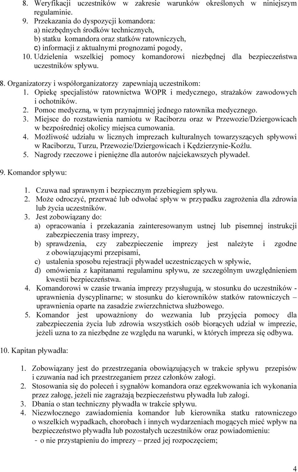 Udzielenia wszelkiej pomocy komandorowi niezbędnej dla bezpieczeństwa uczestników 8. Organizatorzy i współorganizatorzy zapewniają uczestnikom: 1.