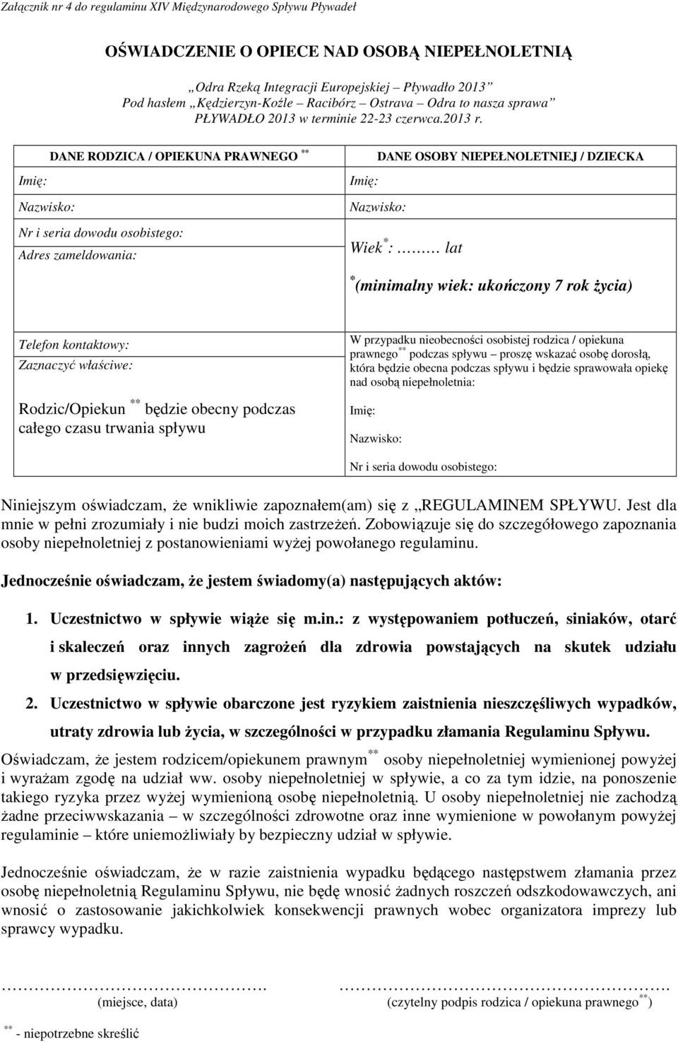 DANE RODZICA / OPIEKUNA PRAWNEGO ** Imię: Nazwisko: Nr i seria dowodu osobistego: Adres zameldowania: DANE OSOBY NIEPEŁNOLETNIEJ / DZIECKA Imię: Nazwisko: Wiek * : lat * (minimalny wiek: ukończony 7