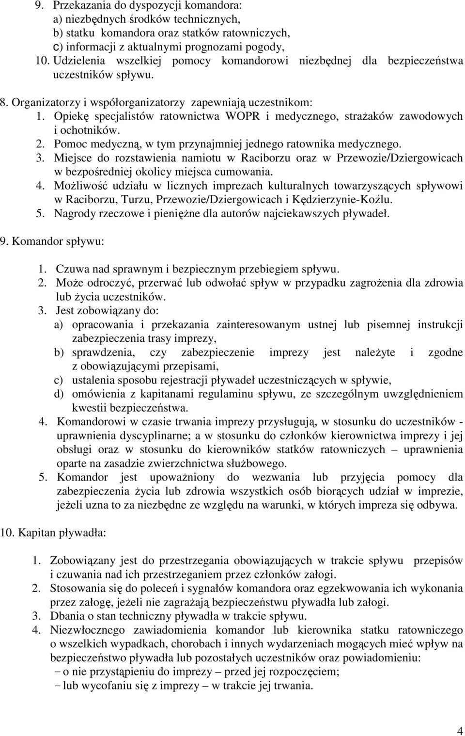 Opiekę specjalistów ratownictwa WOPR i medycznego, straŝaków zawodowych i ochotników. 2. Pomoc medyczną, w tym przynajmniej jednego ratownika medycznego. 3.