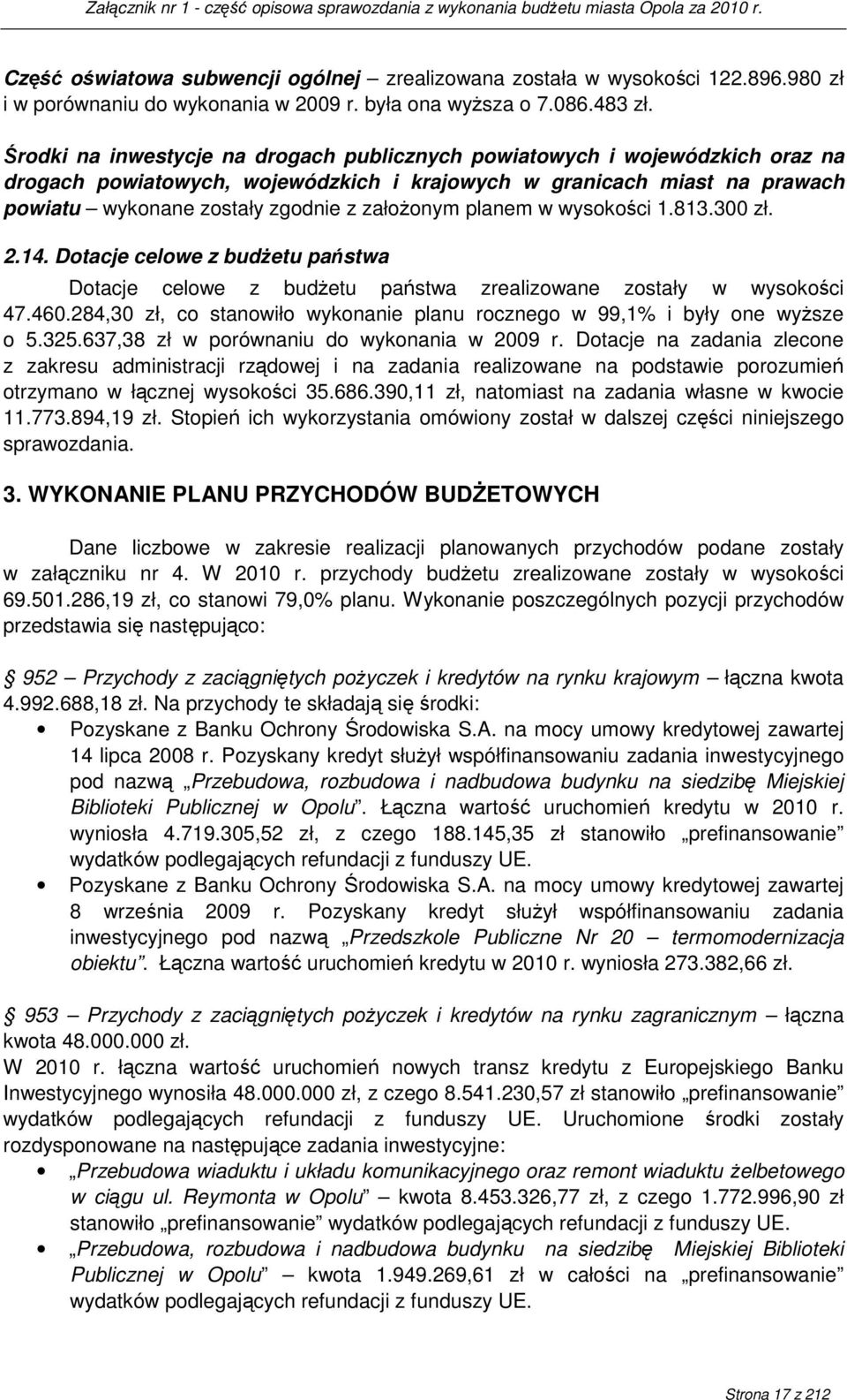 planem w wysokości 1.813.300 zł. 2.14. Dotacje celowe z budŝetu państwa Dotacje celowe z budŝetu państwa zrealizowane zostały w wysokości 47.460.