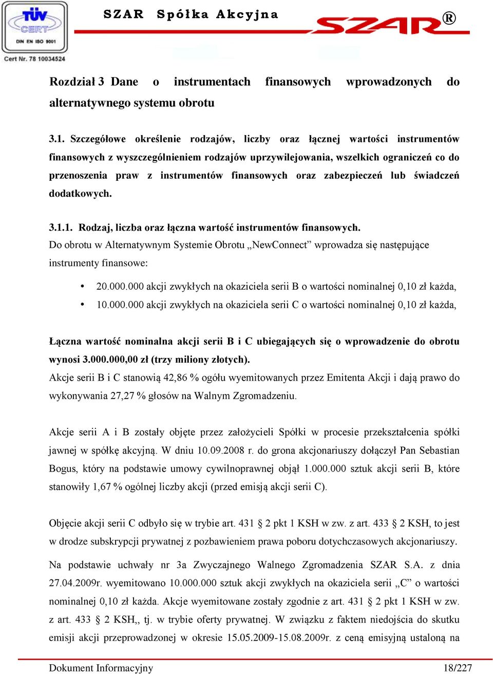 finansowych oraz zabezpieczeń lub świadczeń dodatkowych. 3.1.1. Rodzaj, liczba oraz łączna wartość instrumentów finansowych.