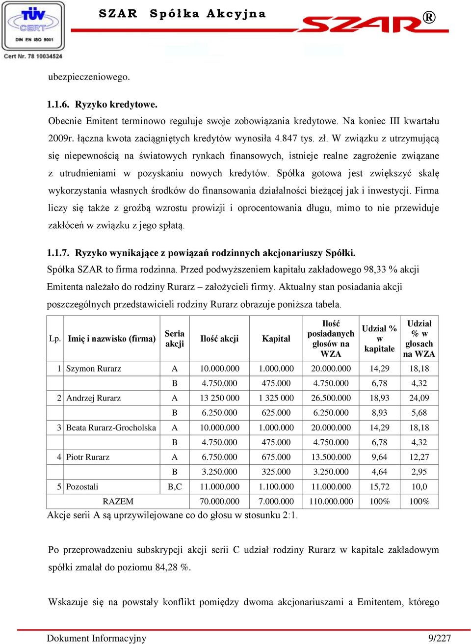 Spółka gotowa jest zwiększyć skalę wykorzystania własnych środków do finansowania działalności bieżącej jak i inwestycji.