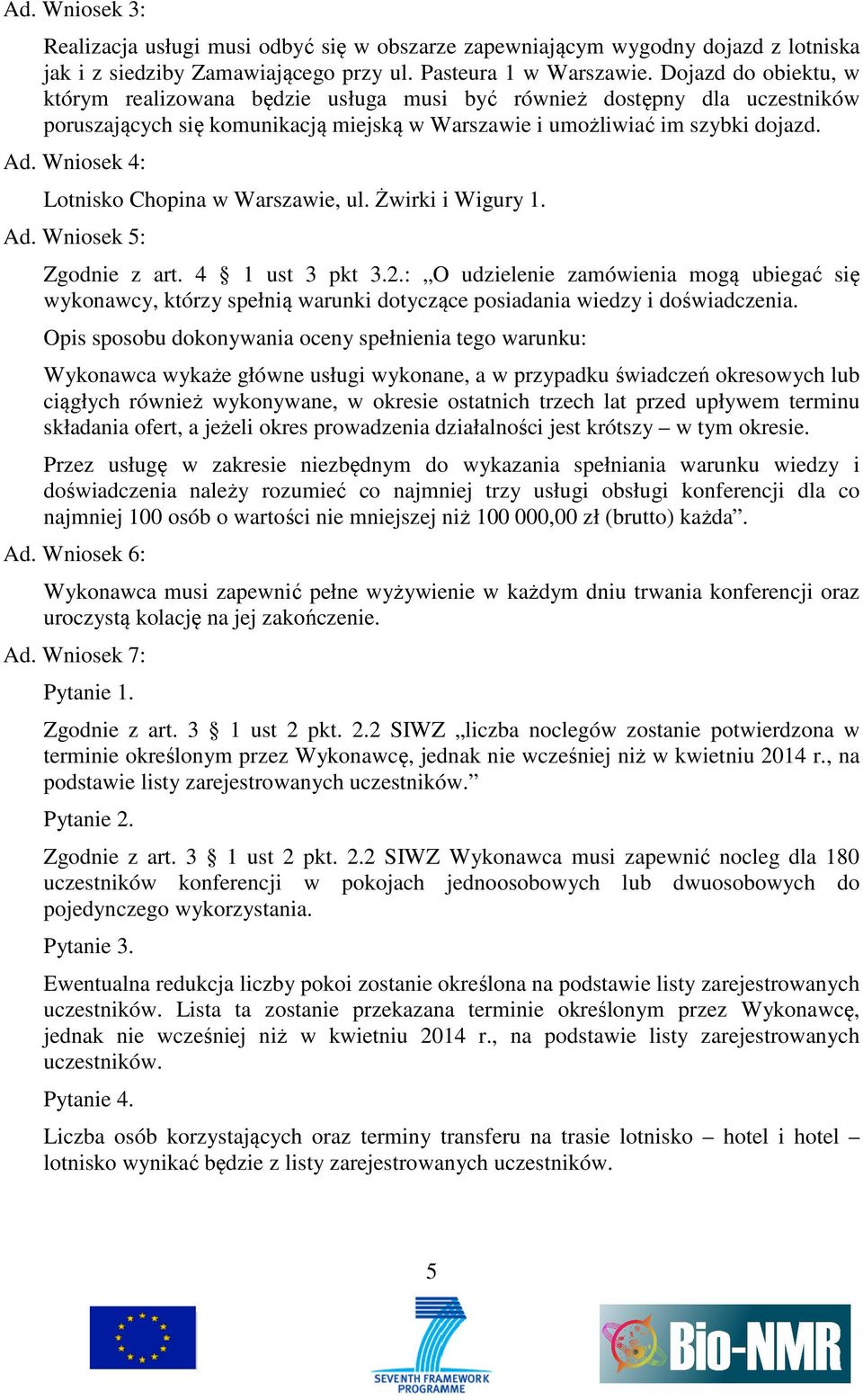 Wniosek 4: Lotnisko Chopina w Warszawie, ul. Żwirki i Wigury 1. Ad. Wniosek 5: Zgodnie z art. 4 1 ust 3 pkt 3.2.